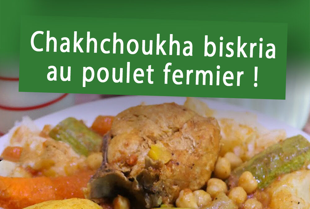Chakhchoukha de biskria au poulet fermier