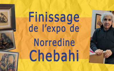 Finissage de l’expo de Norredine Chebahi